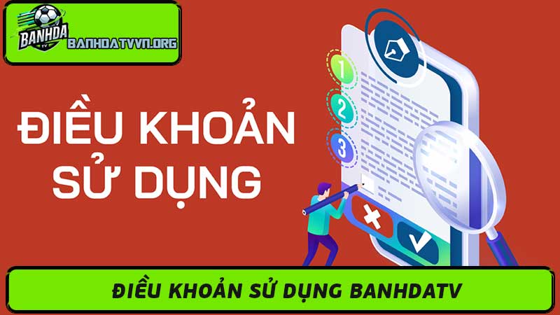 Điều Khoản Sử Dụng Banhdatv Mới Nhất 2024