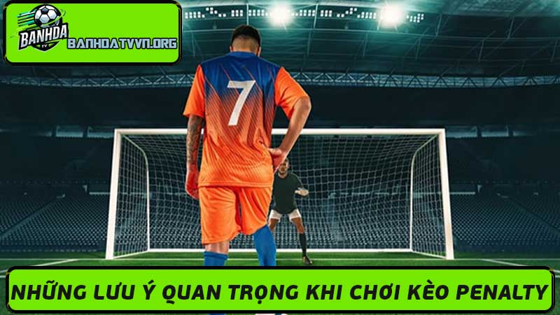 Kèo Penalty Là Gì Mẹo Chơi Kèo Này Trong Cá Cược Bóng Đá