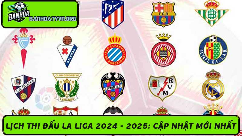 Lịch Thi Đấu La Liga 2024 - 2025 Mùa giải của những tân binh đắt giá