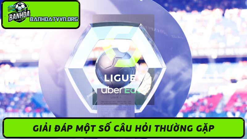 Lịch Thi Đấu Ligue 1 Hôm Nay & Ngày Mai - Kênh Phát Sóng