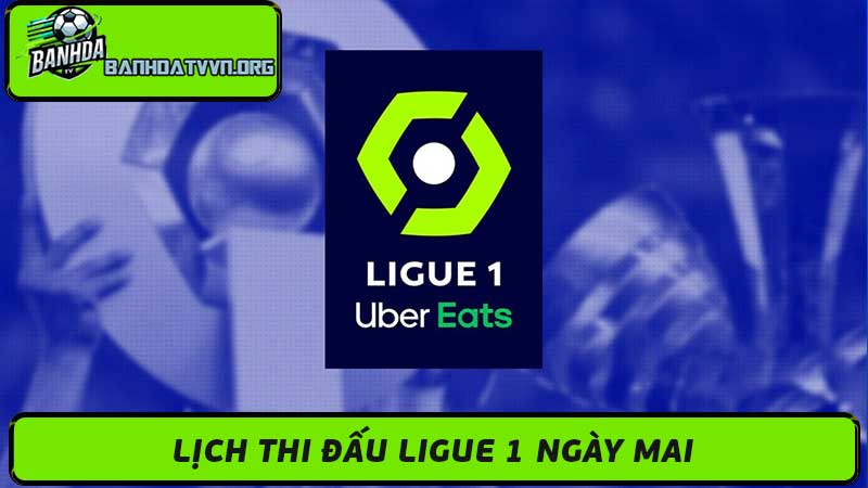 Lịch Thi Đấu Ligue 1 Hôm Nay & Ngày Mai - Kênh Phát Sóng