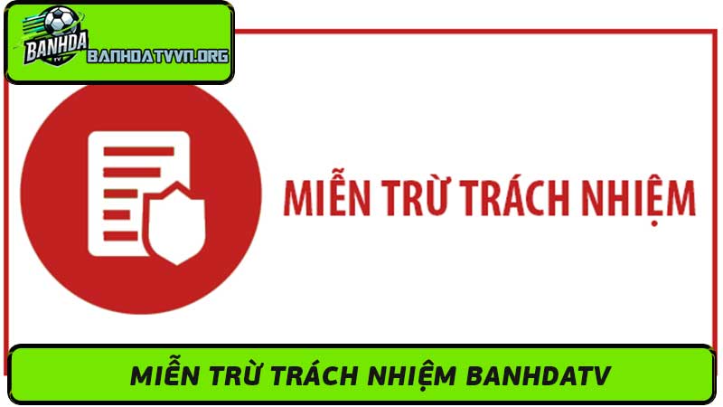 Miễn Trừ Trách Nhiệm Banhdatv - Xem Bóng Đá Trực Tiếp