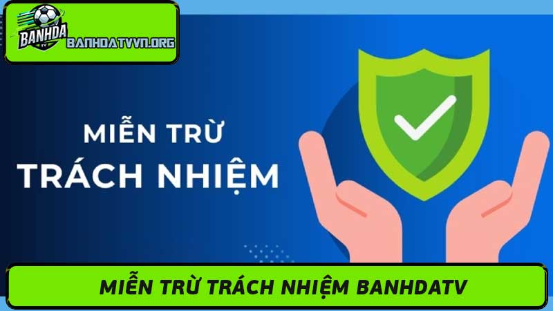 Miễn Trừ Trách Nhiệm Banhdatv - Xem Bóng Đá Trực Tiếp