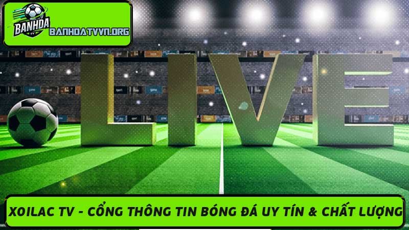 Trực Tiếp Bóng Đá Xoilac TV - Xem Bóng Đá Online HD