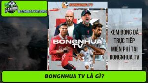 Trực Tiếp Bongnhua tv Xem Bóng Đá Online Miễn Phí