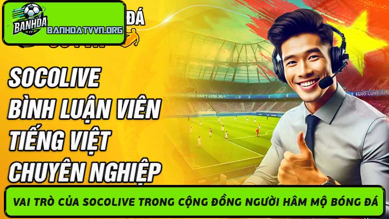 Trực Tiếp Socolive - Nền tảng Xem Bóng Đá Online siêu mượt